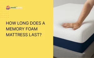 How long a memory foam mattresses last