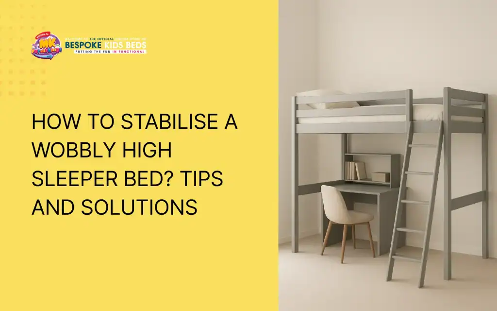 How to Stabilise a Wobbly High Sleeper Bed